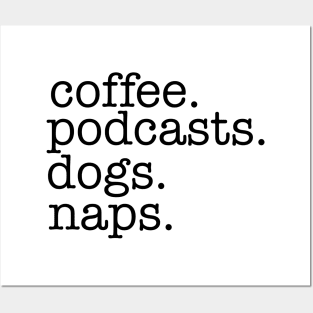 Coffee, Podcasts, Dogs and Naps Posters and Art